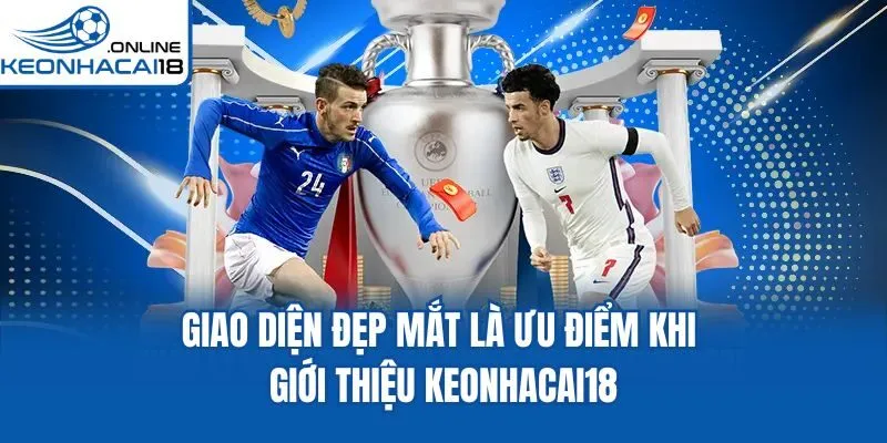 Giao diện đẹp mắt là ưu điểm khi giới thiệu Keonhacai18
