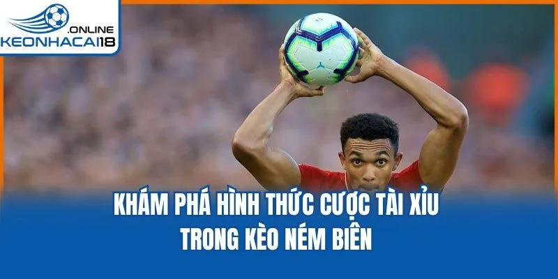 Khám phá hình thức cược tài xỉu trong kèo ném biên