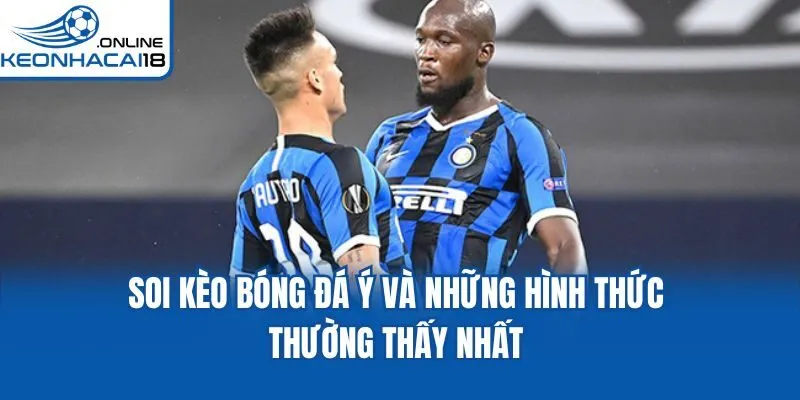 Soi kèo bóng đá Ý và những hình thức thường thấy nhất