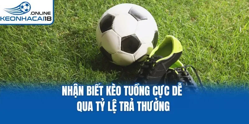 Nhận biết kèo tuồng cực dễ qua tỷ lệ trả thưởng